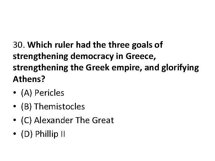 30. Which ruler had the three goals of strengthening democracy in Greece, strengthening the