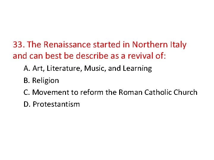 33. The Renaissance started in Northern Italy and can best be describe as a