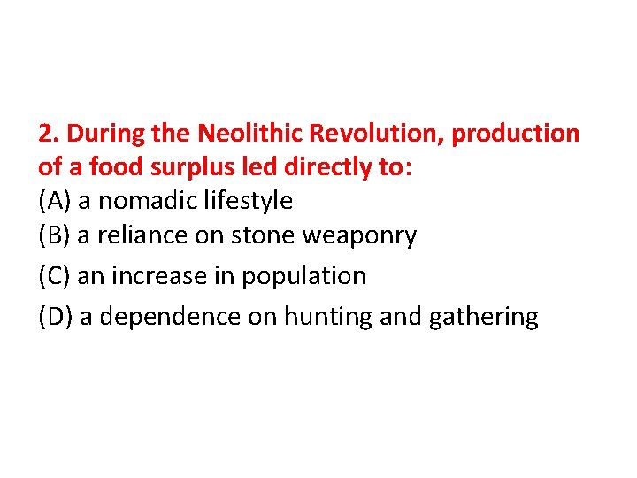 2. During the Neolithic Revolution, production of a food surplus led directly to: (A)