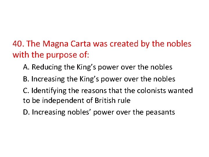 40. The Magna Carta was created by the nobles with the purpose of: A.