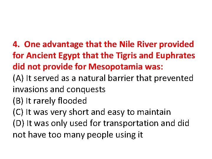 4. One advantage that the Nile River provided for Ancient Egypt that the Tigris