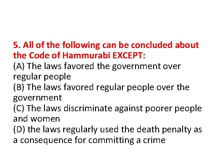 5. All of the following can be concluded about the Code of Hammurabi EXCEPT: