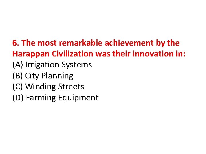 6. The most remarkable achievement by the Harappan Civilization was their innovation in: (A)