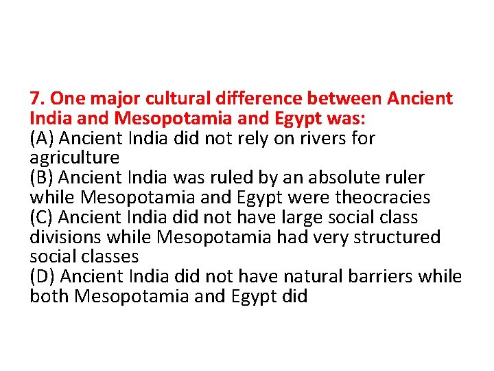 7. One major cultural difference between Ancient India and Mesopotamia and Egypt was: (A)