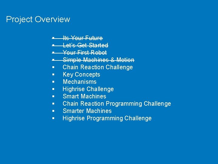 Project Overview § § § Its Your Future Let’s Get Started Your First Robot