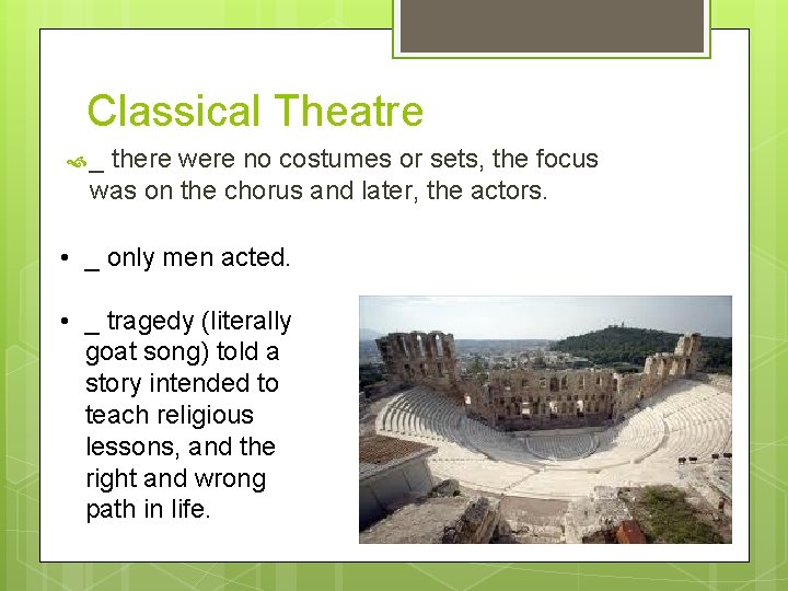 Classical Theatre _ there were no costumes or sets, the focus was on the