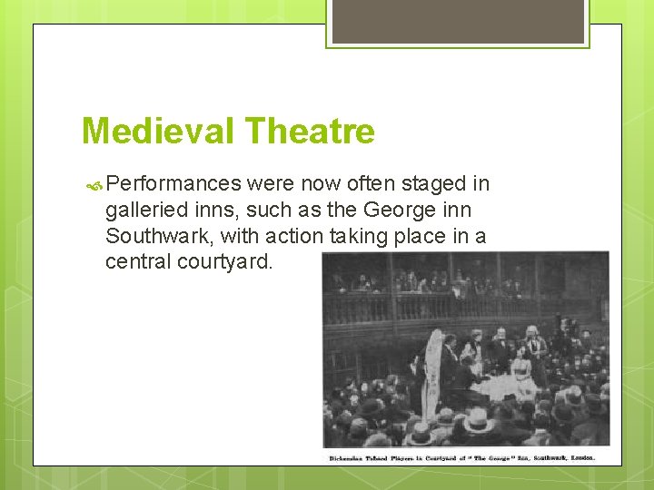 Medieval Theatre Performances were now often staged in galleried inns, such as the George