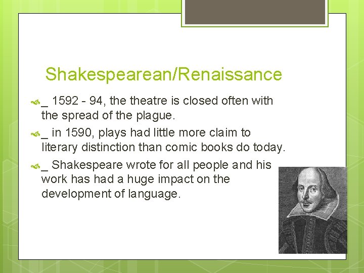 Shakespearean/Renaissance _ 1592 - 94, theatre is closed often with the spread of the