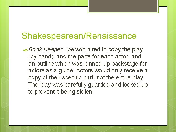 Shakespearean/Renaissance Book Keeper - person hired to copy the play (by hand), and the