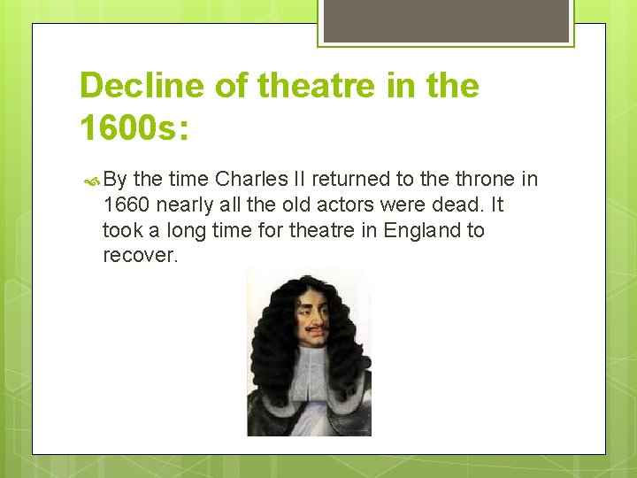 Decline of theatre in the 1600 s: By the time Charles II returned to