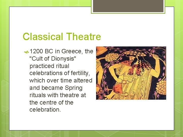 Classical Theatre 1200 BC in Greece, the "Cult of Dionysis" practiced ritual celebrations of