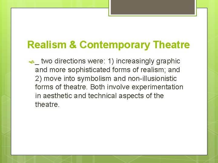 Realism & Contemporary Theatre _ two directions were: 1) increasingly graphic and more sophisticated