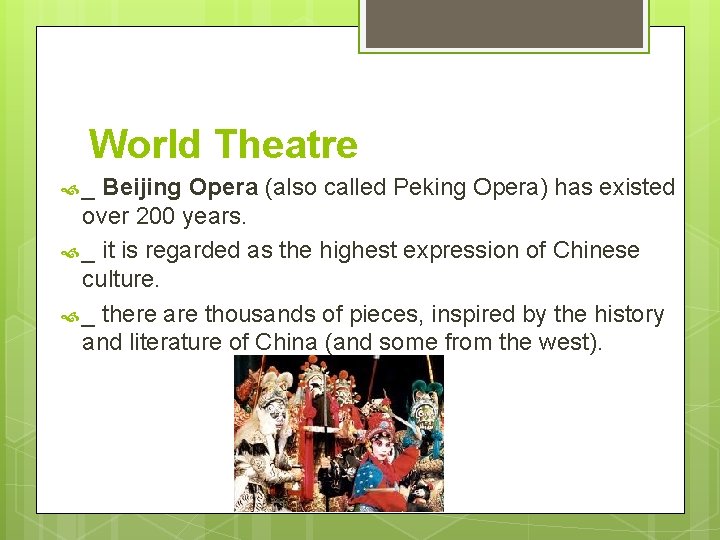 World Theatre _ Beijing Opera (also called Peking Opera) has existed over 200 years.