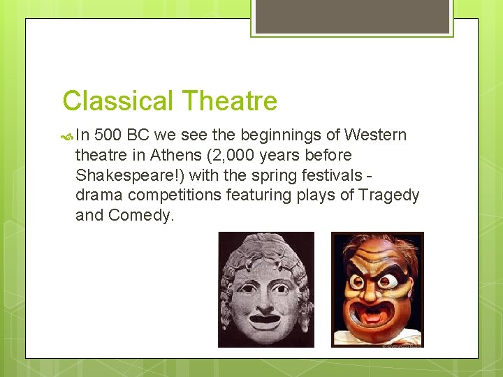 Classical Theatre In 500 BC we see the beginnings of Western theatre in Athens