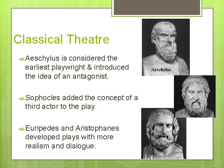 Classical Theatre Aeschylus is considered the earliest playwright & introduced the idea of an