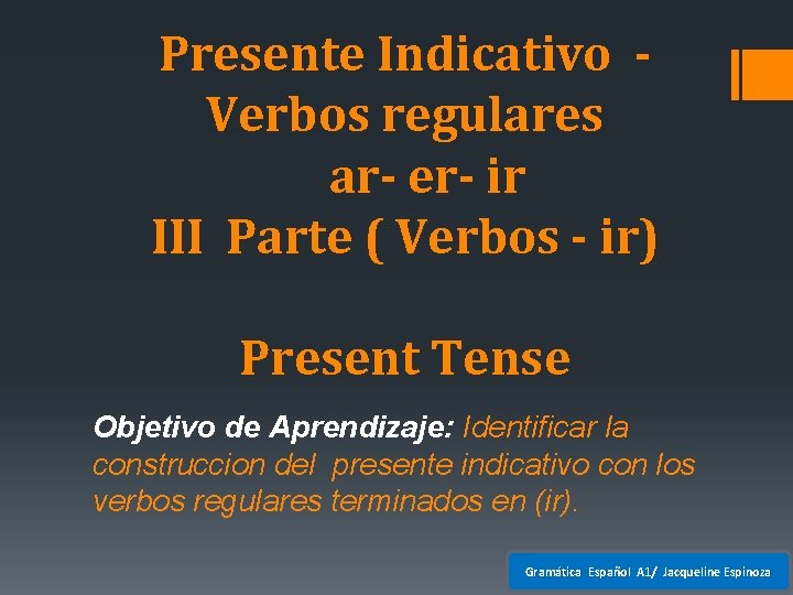 Presente Indicativo Verbos regulares ar- er- ir III Parte ( Verbos - ir) Present