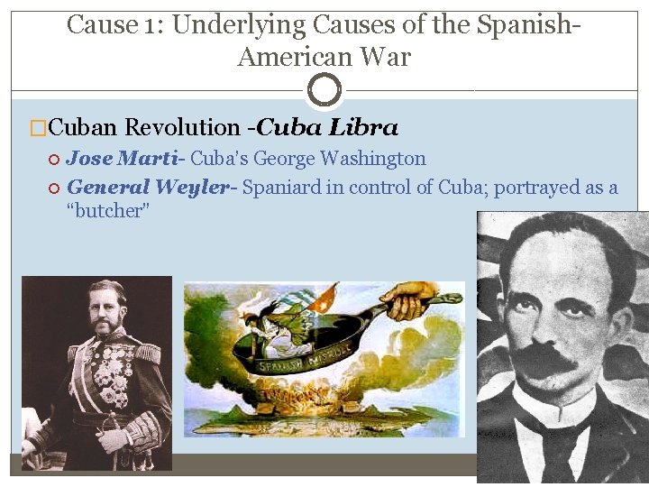 Cause 1: Underlying Causes of the Spanish. American War �Cuban Revolution -Cuba Libra Jose