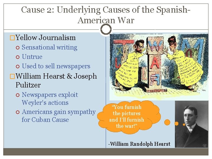 Cause 2: Underlying Causes of the Spanish. American War �Yellow Journalism Sensational writing Untrue