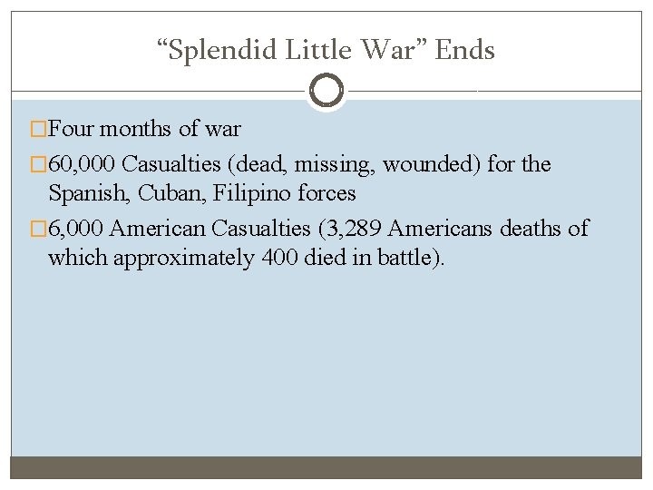 “Splendid Little War” Ends �Four months of war � 60, 000 Casualties (dead, missing,