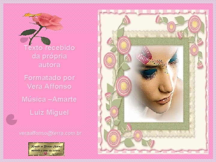 Texto recebido da própria autora Formatado por Vera Affonso Música –Amarte Luiz Miguel veraaffonso@terra.