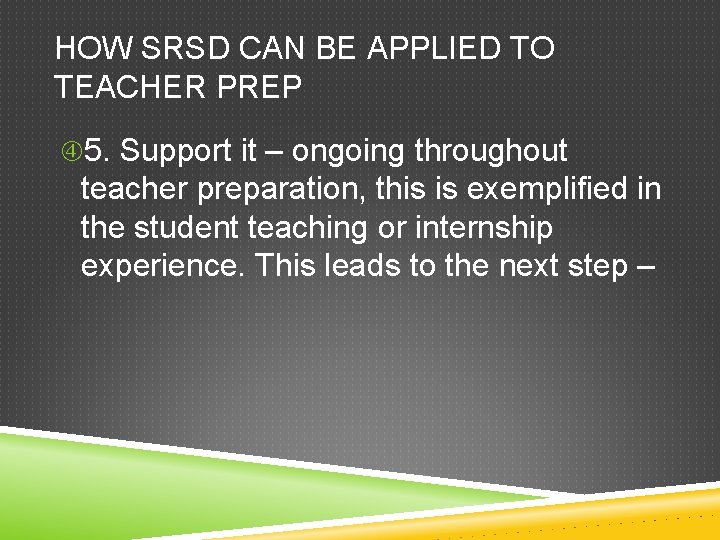 HOW SRSD CAN BE APPLIED TO TEACHER PREP 5. Support it – ongoing throughout HOW SRSD CAN BE APPLIED TO TEACHER PREP 5. Support it – ongoing throughout