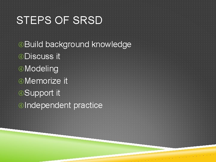 STEPS OF SRSD Build background knowledge Discuss it Modeling Memorize it Support it Independent STEPS OF SRSD Build background knowledge Discuss it Modeling Memorize it Support it Independent