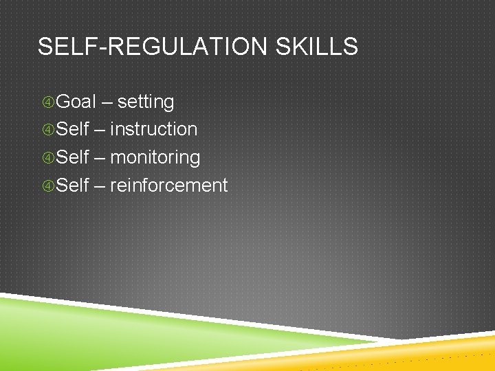 SELF-REGULATION SKILLS Goal – setting Self – instruction Self – monitoring Self – reinforcement SELF-REGULATION SKILLS Goal – setting Self – instruction Self – monitoring Self – reinforcement