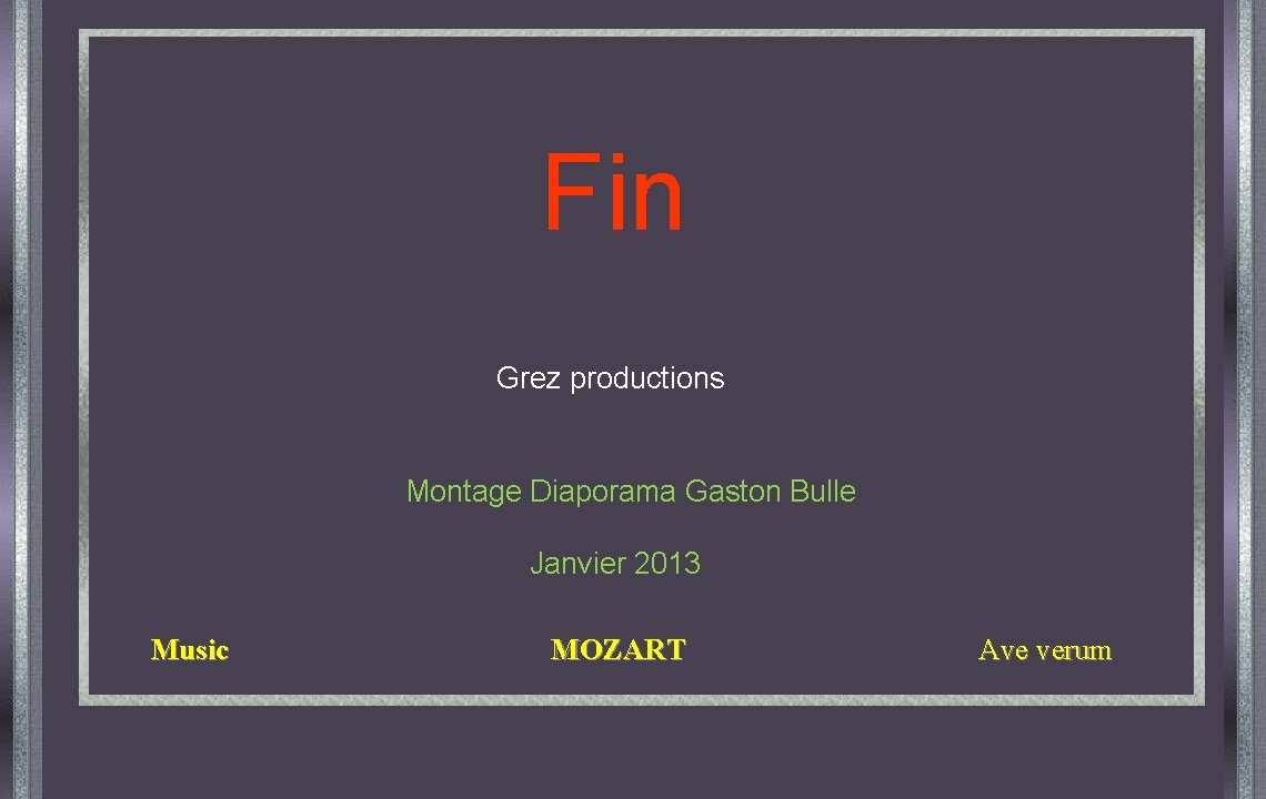 Fin Grez productions Montage Diaporama Gaston Bulle Janvier 2013 Music MOZART Ave verum 