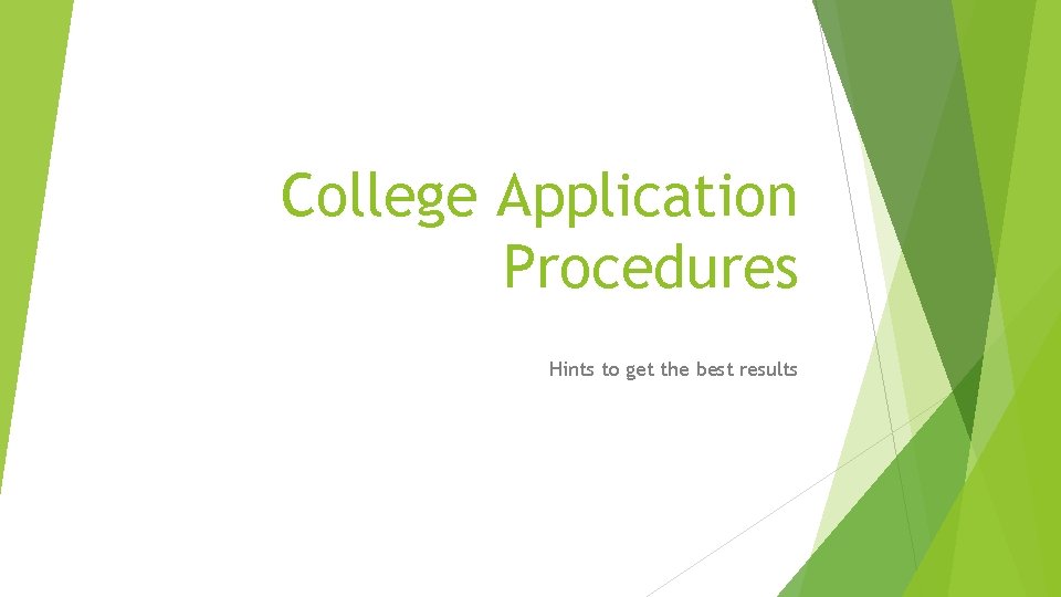 College Application Procedures Hints to get the best results 