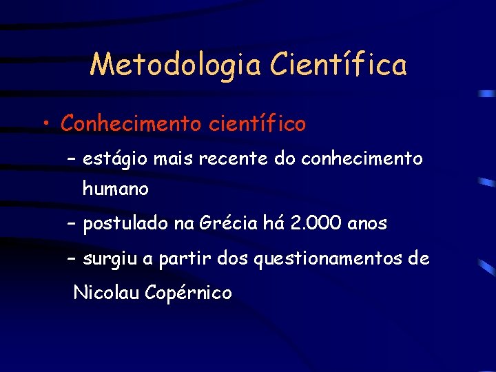 Metodologia Científica • Conhecimento científico – estágio mais recente do conhecimento humano – postulado