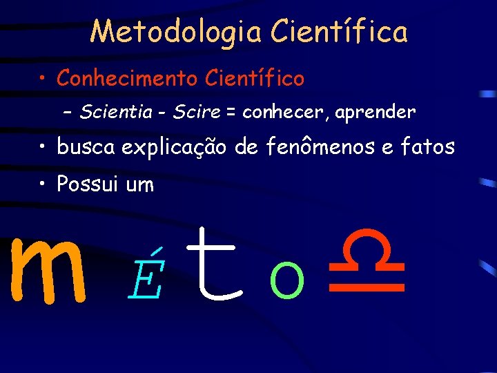 Metodologia Científica • Conhecimento Científico – Scientia - Scire = conhecer, aprender • busca