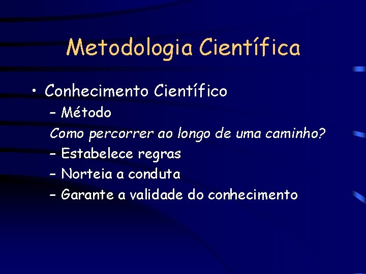 Metodologia Científica • Conhecimento Científico – Método Como percorrer ao longo de uma caminho?