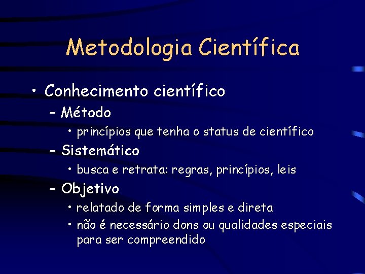 Metodologia Científica • Conhecimento científico – Método • princípios que tenha o status de