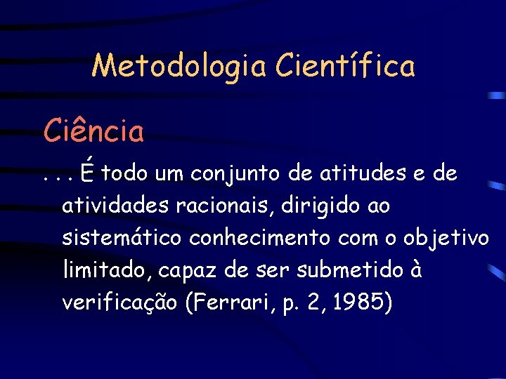 Metodologia Científica Ciência. . . É todo um conjunto de atitudes e de atividades