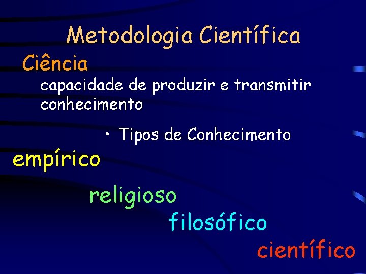 Metodologia Científica Ciência capacidade de produzir e transmitir conhecimento empírico • Tipos de Conhecimento Metodologia Científica Ciência capacidade de produzir e transmitir conhecimento empírico • Tipos de Conhecimento