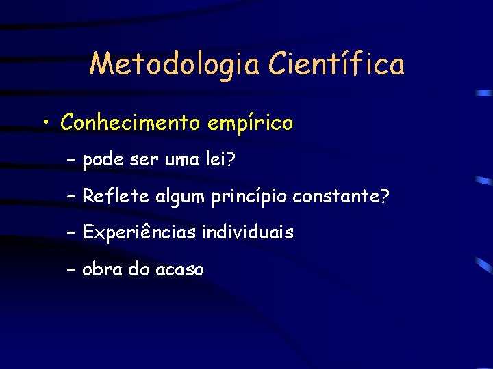 Metodologia Científica • Conhecimento empírico – pode ser uma lei? – Reflete algum princípio