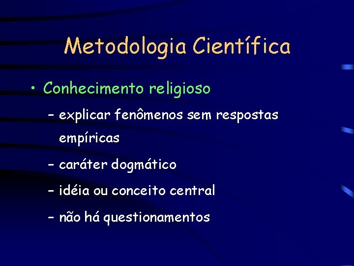 Metodologia Científica • Conhecimento religioso – explicar fenômenos sem respostas empíricas – caráter dogmático