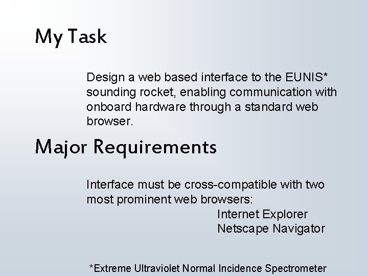 My Task Design a web based interface to the EUNIS* sounding rocket, enabling communication