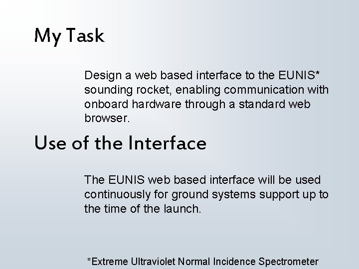 My Task Design a web based interface to the EUNIS* sounding rocket, enabling communication