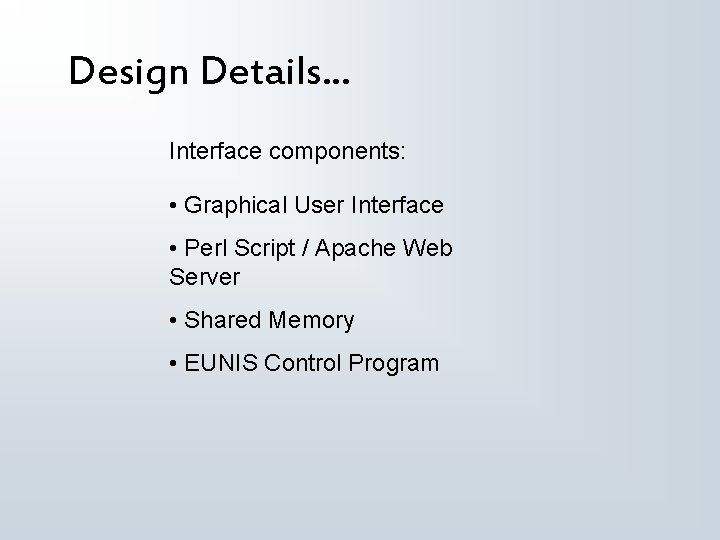 Design Details. . . Interface components: • Graphical User Interface • Perl Script /