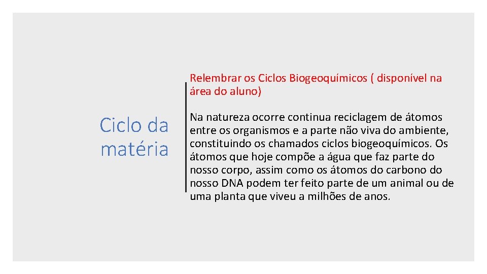 Relembrar os Ciclos Biogeoquímicos ( disponível na área do aluno) Ciclo da matéria Na Relembrar os Ciclos Biogeoquímicos ( disponível na área do aluno) Ciclo da matéria Na