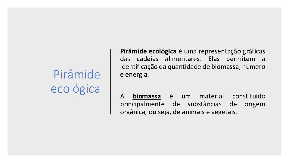 Pirâmide ecológica é uma representação gráficas das cadeias alimentares. Elas permitem a identificação da Pirâmide ecológica é uma representação gráficas das cadeias alimentares. Elas permitem a identificação da