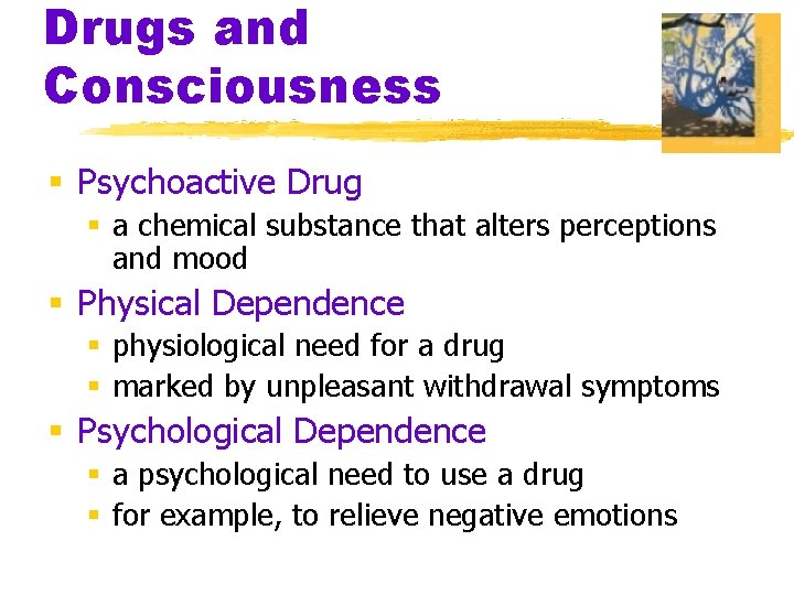 Drugs and Consciousness § Psychoactive Drug § a chemical substance that alters perceptions and