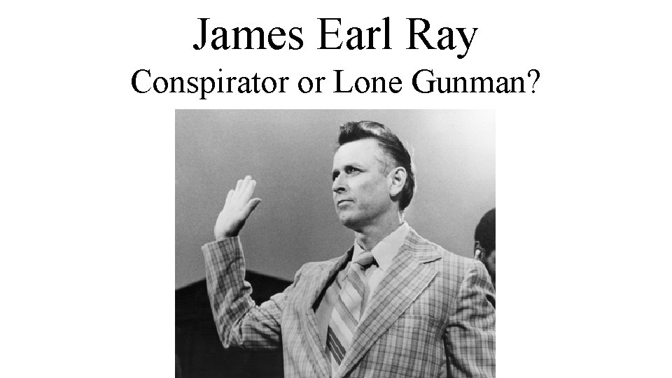 James Earl Ray Conspirator or Lone Gunman? 