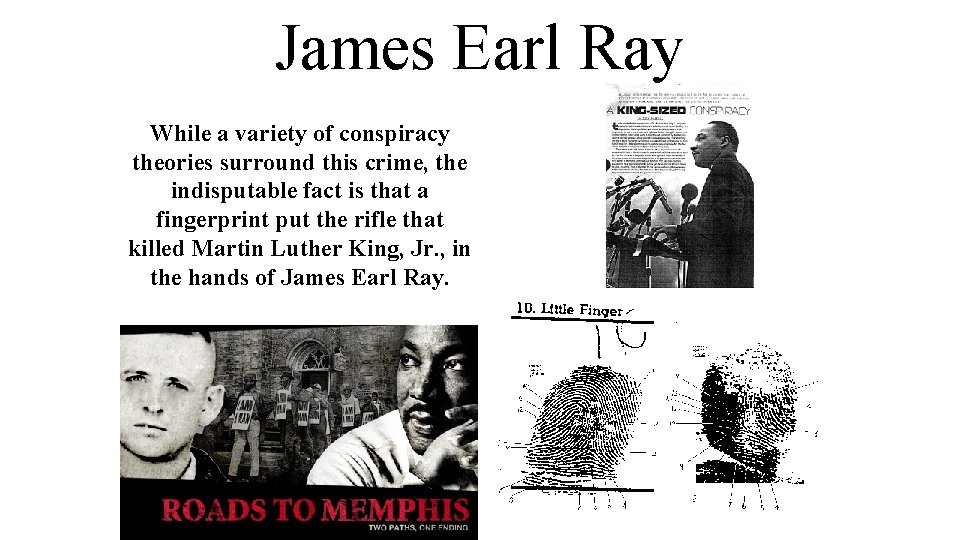 James Earl Ray While a variety of conspiracy theories surround this crime, the indisputable