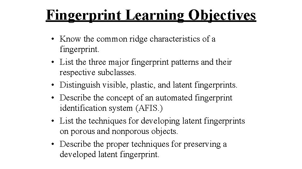 Fingerprint Learning Objectives • Know the common ridge characteristics of a fingerprint. • List