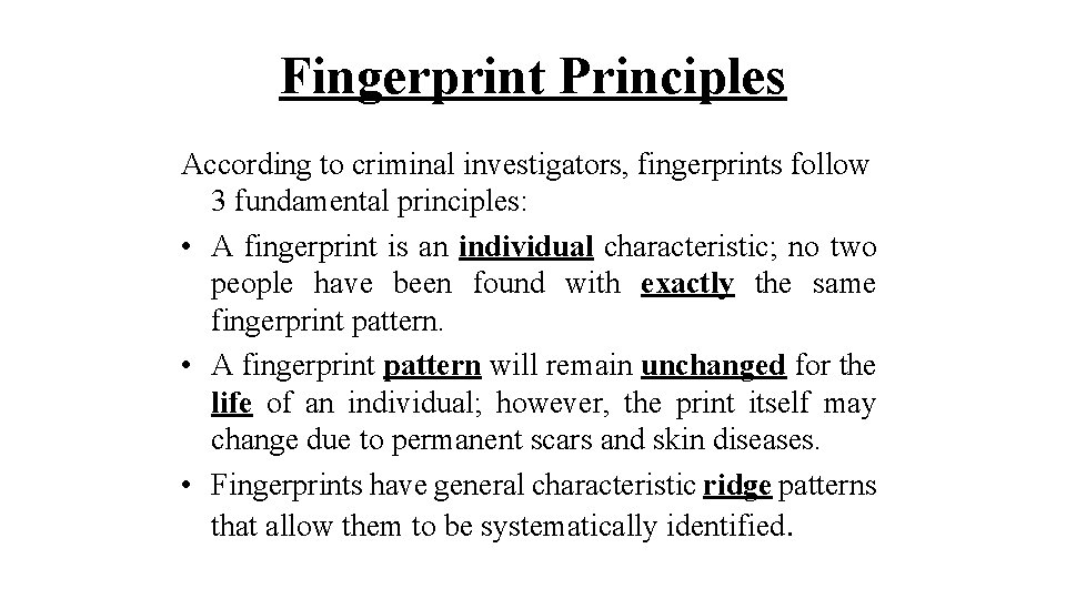 Fingerprint Principles According to criminal investigators, fingerprints follow 3 fundamental principles: • A fingerprint
