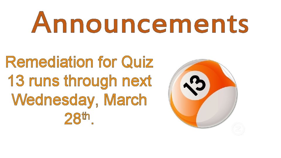 Announcements Remediation for Quiz 13 runs through next Wednesday, March th 28. 