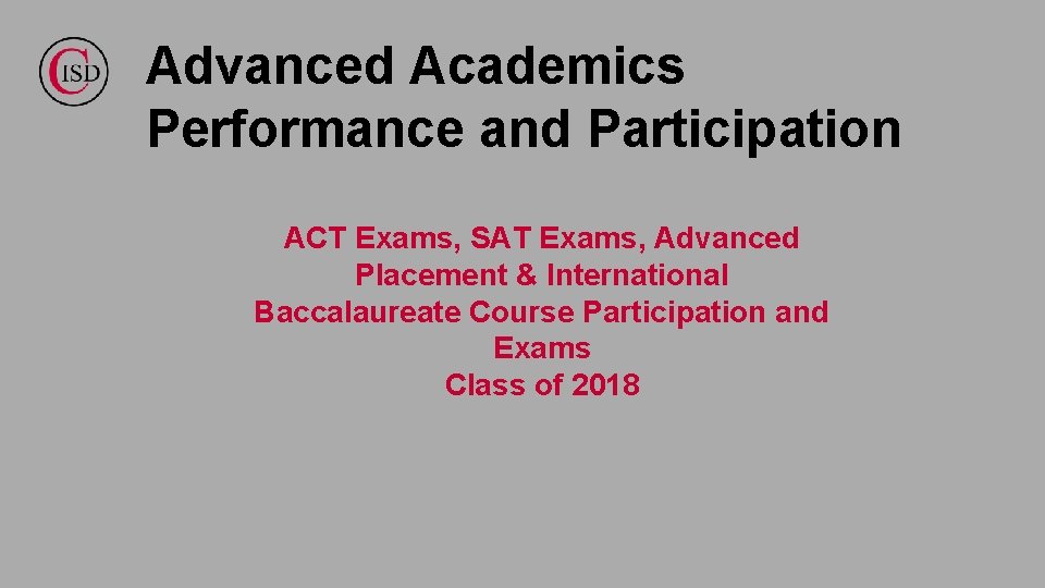 Advanced Academics Performance and Participation ACT Exams, SAT Exams, Advanced Placement & International Baccalaureate