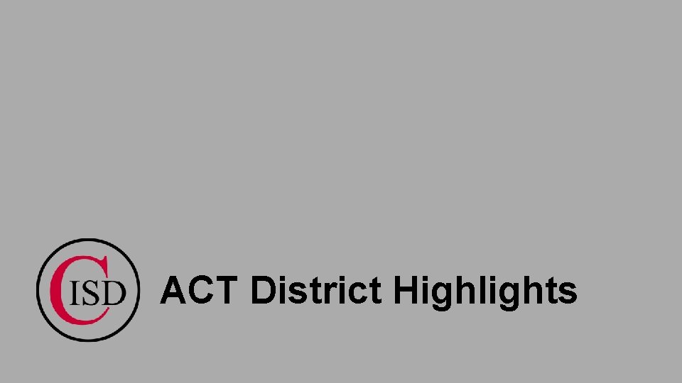 ACT District Highlights 